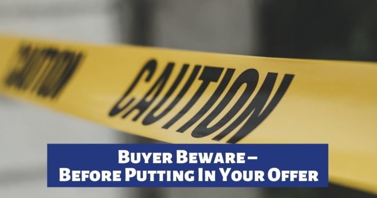 Buyer Beware – Before Putting In Your Offer