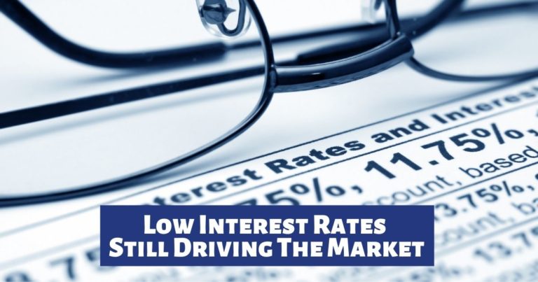 Low Interest Rates Still Driving The Market