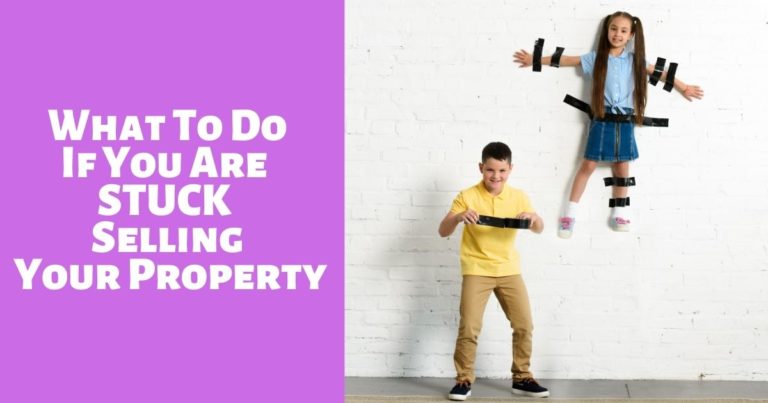 What To Do If You Are STUCK Selling Your Property