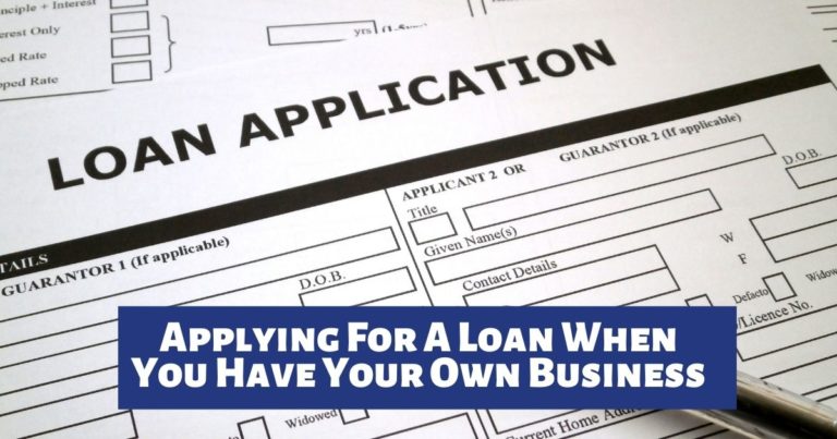 Applying For A Loan When You Have Your Own Business