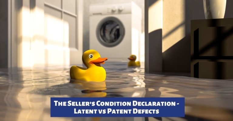 The Seller’s Condition Declaration – Latent vs Patent Defects