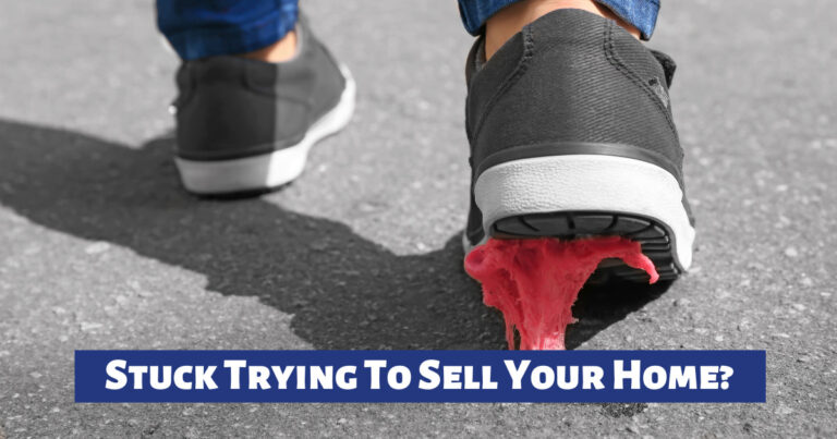 Stuck Trying To Sell Your Home?