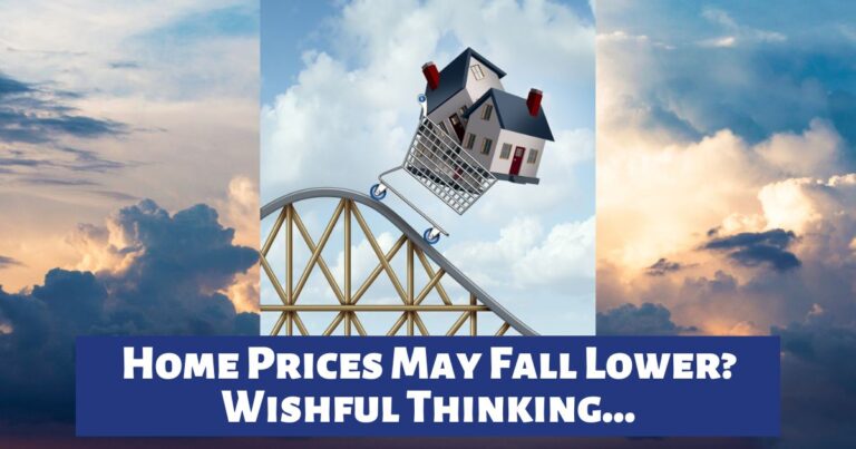 Home Prices May Fall Lower? Wishful Thinking…